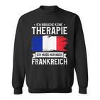 Ich Brauche Keine Therapie Ich Muss Nur Nach France Ger Sweatshirt