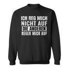 Ich Reg Mich Nicht Auf Die Anderen Regen Mich Auf Says Sweatshirt