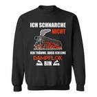 Ich Schnarche Nicht Slogan Lokfahrer Ich Schnarche Nicht Slogan Sweatshirt