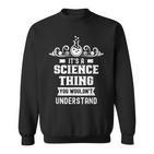 Ist Ein Wissenschaft Ding Würdest Nichterstehen Science Sweatshirt