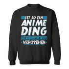 Ist So Ein Anime Ding Anime Sweatshirt