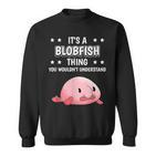 Ist So Ein Blobfisch Ding Lustiger Spruch Blobfische Sweatshirt