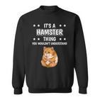 Ist So Ein Hamster Ding Lustiger Spruch Hamster Sweatshirt