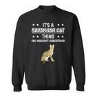 Ist So Ein Savannah Cat Ding Sweatshirt