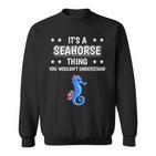 Ist So Ein Seepferdchen Ding Lustiger Spruch Seepferdchen Sweatshirt