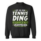 Ist So Ein Tennis Ding  Tennis Sweatshirt