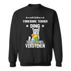 Ist So Ein Yorkshire Terrier Ding Dog Slogan S Sweatshirt