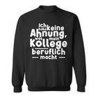 Job Ich Habe Keine Ahnung Was Mein Kollege Beitlich Machen Ich S Sweatshirt