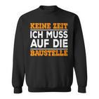 Keine Zeit Ich Muss Auf Die Baus Sweatshirt