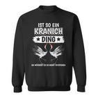 Kraniche Sachen Ist So Ein Kranich Ding Kranich Sweatshirt