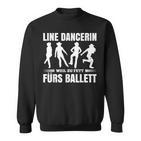 Line Dancerin Weil Zu Fett Fürs Ballet Dancing S Sweatshirt