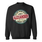 Name Alexander Alles Wird Gut Der Alexander Regelt Das Sweatshirt