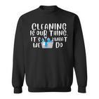 Reinigung Ist Unser Ding Es Ist Was Wir Tun Neuheit Housekeeping Sweatshirt