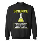 Science Die Dinge Hausfinden Ist Better S Sweatshirt