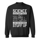 Science Weil Es Besser Ist Dinge Herauszufinden Sweatshirt