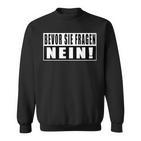 Before Sie Fragen Nein Slogan S Sweatshirt