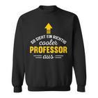 So Sieht Ein Cooler Professor Aus  Sweatshirt