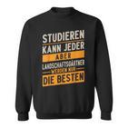 Studieren Kann Jeder Gärtner Landschaftsgärtner Sweatshirt