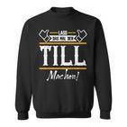 Till Lass Das Den Till Machen First Name S Sweatshirt