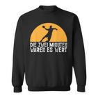 Two Minutes Waren Es Wert Handball Player Hanballer Sweatshirt