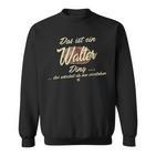 Walter Das Ist Ein Walter Ding Das Ist Ein Walter Ding Sweatshirt