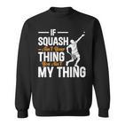 Wenn Squash Nicht Dein Ding Ist Bist Du Nicht Mein Ding Squash Sweatshirt