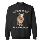 Wildschwein Liegt Nix Auf Teller War Sau Schneller Sweatshirt