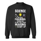 Wissenschaft Weil Es Besser Ist Dinge Herauszufinden Als Sweatshirt