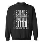 Wissenschaft Weil Es Besser Ist Dinge Zu Erfinden Nerd Sweatshirt