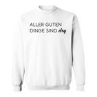 Aller Guten Dinge Sind Dry Alles Gute Ist Trocken Wie Wein Sweatshirt