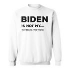 Biden Ist Nicht Mein Du Weißt Das Ding Gray S Sweatshirt