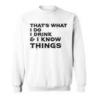 Damen Das Ist Was Ich Tue Ich Trinke Und Ich Weiß Dinge Mit-Ausschnitt Sweatshirt