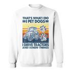 Das Ist Das Was Ich Mache Ich Hunde Haustiere Ich Fahrre Tractors Ich Weiß Dinge Sweatshirt