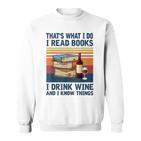 Das Ist Was Ich Tue Ich Lese Bücher Ich Trinke Wein Und Ich Weiß Dinge Gray Sweatshirt