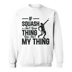 Wenn Squash Nicht Dein Ding Ist Bist Du Nicht Mein Ding Squash Sport Sweatshirt