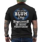 Das Ist Ein Blum Ding Du Würdest Es Nicht Understand T-Shirt mit Rückendruck