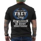 Das Ist Ein Frey Ding Du Würdest Es Nicht Understand T-Shirt mit Rückendruck