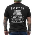 'Das Ist Ein Holz Ding Das Würdest Nicht Understand' T-Shirt mit Rückendruck