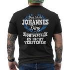 Das Ist Ein Johannes Ding Du Würdest Es Nicht Understand T-Shirt mit Rückendruck