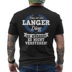 Das Ist Ein Langer Ding Du Würdest Es Nicht Understand T-Shirt mit Rückendruck