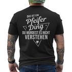 Das Ist Ein Pfeifer Ding Du Würdest Es Nicht Understand T-Shirt mit Rückendruck