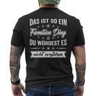 Du Würdest Es Nichterstehen Das Ist So Ein Familien Ding T-Shirt mit Rückendruck