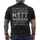 Ich Muss Jetzt Mal Langsam Nett Werden S T-Shirt mit Rückendruck