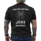 Lass Das Mal Den Jens Machen First Name T-Shirt mit Rückendruck