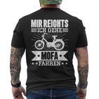 Mir Reichts Ich Geh Mofa Fahren Lsutig Moped T-Shirt mit Rückendruck