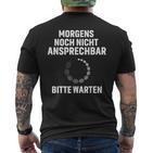 Morgens Noch Nicht Ansprechbar Bitte Warten Slogan T-Shirt mit Rückendruck