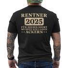 Pensioner Ich Musste Lange Ackern Ruhestand T-Shirt mit Rückendruck