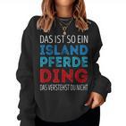 Das Ist So Ein Iceland Horse Ding Daserstandst Du Nicht Sweatshirt Frauen