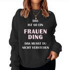 Fun Das Ist So Ein Frauen Ding Statement Sweatshirt Frauen