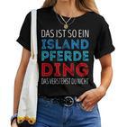 Das Ist So Ein Iceland Horse Ding Daserstandst Du Nicht T-shirt Frauen